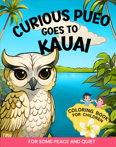 "Curious Pueo Goes to Kauai: A Meditative Coloring Book for Children (available in two formats)